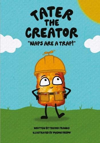 Tater the Creator: Naps are a Trap