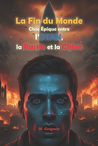 La Fin du Monde - Choc Épique entre l'OTAN, la Russie et la Chine: D'une étincelle dans le ciel à l'hiver nucléaire. Trois empires s'anéantissent pour la domination du monde. L'unique héritière de la planète sera la cendre.