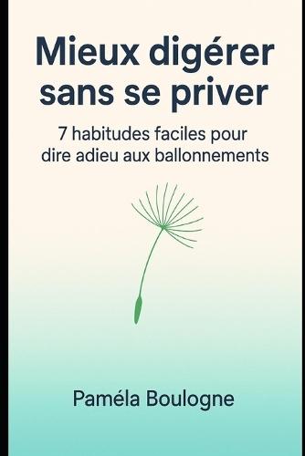 Mieux digérer sans se priver: 7 habitudes faciles pour dire adieu aux ballonnements et retrouver un vrai confort digestif