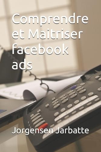 Comprendre et Maitriser facebook ads
