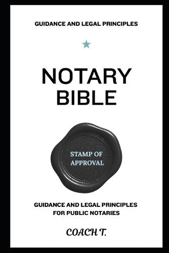 The Notary Bible: Guidance & Legal Principles for Notary Publics