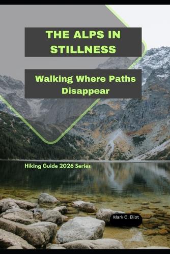The Alps in Stillness: Walking Where Paths Disappear