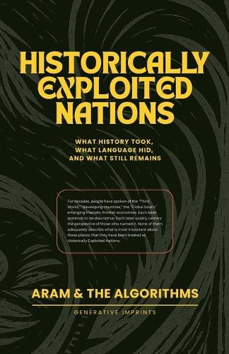 Historically Exploited Nations: What History Took, What Language Hid, and What Still Remains