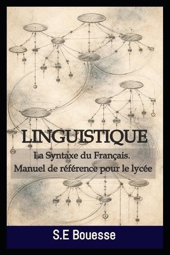 Linguistiquе: Lа Sуntаxе du Frаnçаis (Маnuеl dе référеnсе pоur lе lусéе)