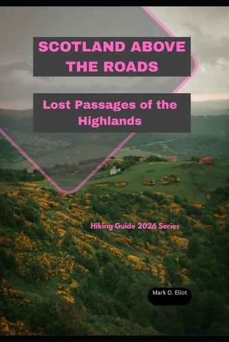 Scotland Above the Roads: Lost Passages of the Highlands