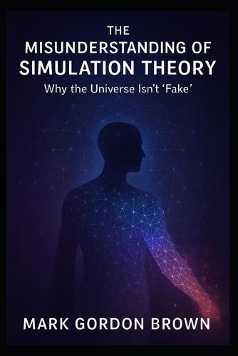 The Misunderstanding of Simulation Theory: Why the Universe Isn't ""Fake""