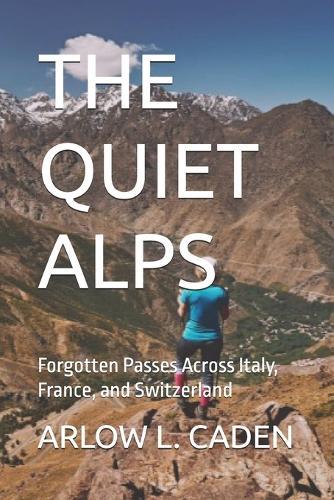 The Quiet Alps: Forgotten Passes Across Italy, France, and Switzerland