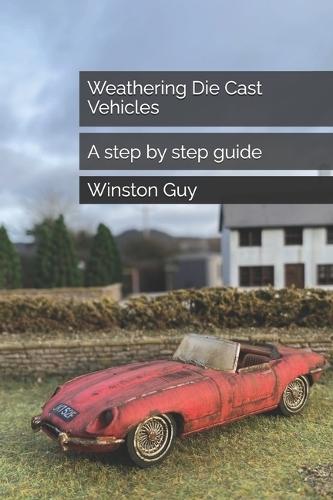 Weathering Die Cast Vehicles: A step by step guide