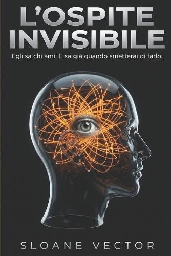 L'Ospite Invisibile: Egli sa chi ami. E sa già quando smetterai di farlo.