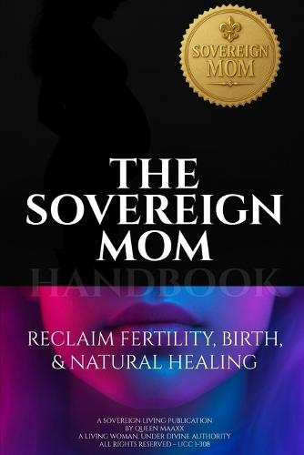 The Sovereign Mom Handbook: Reclaim Fertility, Birth, & Natural Healing