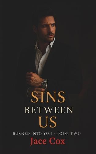 Sins Between Us: Burned Into You Book 2