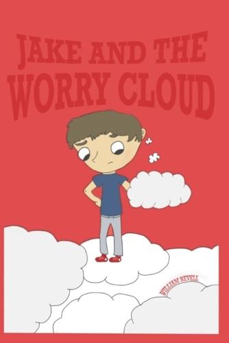 Jake And The Worry Cloud: A story about bravery, anxiety, and small steps
