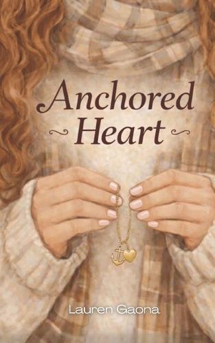 Anchored Heart: A Christian Coming-of-Age Story: A Story of Faith, Friendship and Growing Up