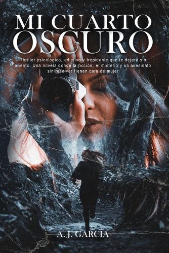 Mi cuarto oscuro: Thriller psicológico, adictivo y trepidante que te dejará sin aliento. Una novela donde la ficción, el misterio y un asesinato sin resolver tienen cara de mujer