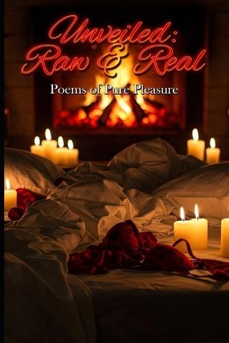 Unveiled: Raw & Real: Poems of Pure Pleasure