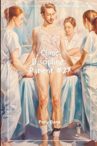 Clinic Discipline: Patient 27 - A Dark ABDL Regression Sex Story of Control, Humiliation & Total Dependence: Diaper Training, Psychological Ownership & Milking Obedience into Helpless Regression