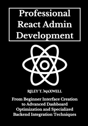 Professional React Admin Development: From Beginner Interface Creation to Advanced Dashboard Optimization and Specialized Backend Integration Techniques