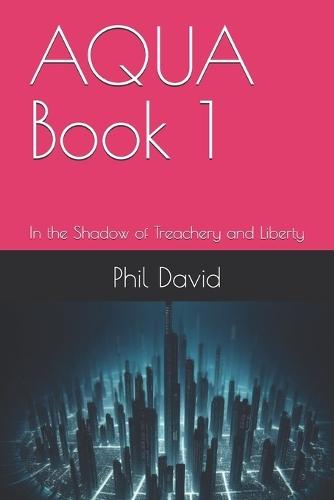 Aqua: In the Shadow of Treachery and Liberty