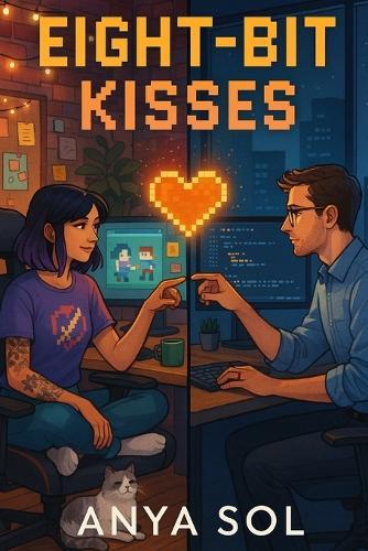 Eight-Bit Kisses: An Indie Game Developer Romance of Opposites Attract