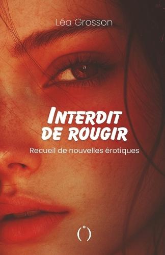 Interdit de rougir: Recueil de nouvelles érotiques - Tome 1