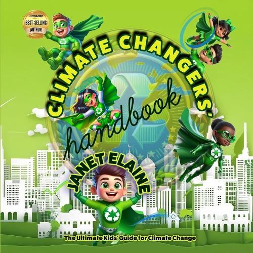 The Climate Changers' Handbook: The Ultimate Kids' Guide for Climate Change