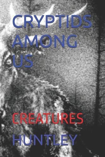 Cryptids Among Us: Creatures