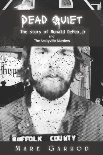 Dead Quiet: The Story of Ronald DeFeo, Jr and The Amityville Murders