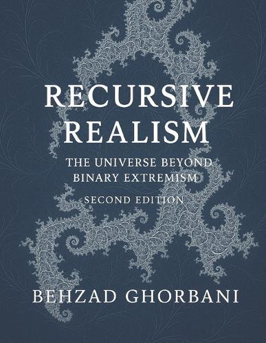 Recursive Realism: The Universe Beyond Binary Extremism