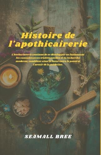 Histoire de l'apothicairerie: L'herboristerie continue de se développer en fusionnant les connaissances traditionnelles et la recherche moderne, comblant ainsi le fossé entre le passé et l'avenir de l