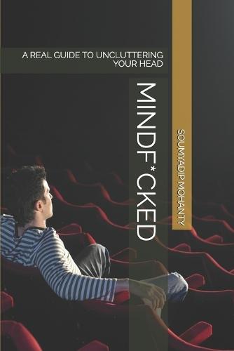 Mindf*cked: A Real Guide to Uncluttering Your Head