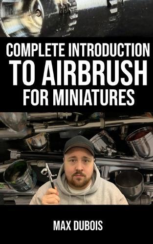 Complete Introduction to Airbrush for Miniatures