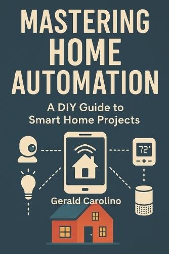 Mastering Home Automation: A DIY Guide to Smart Home Projects