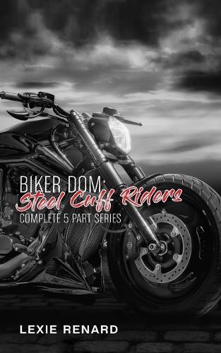 Biker Dom - Steel Cuff Riders: Complete 5 Part Series: BDSM erotica