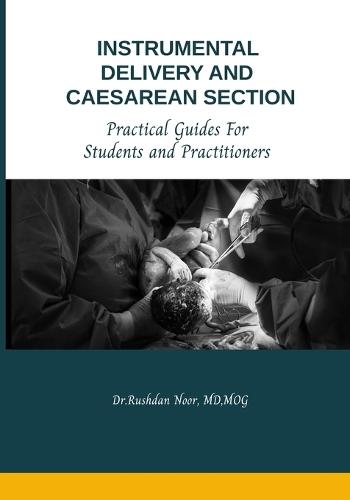 Instrumental Delivery and Caesarean Section: Practical Guides for Students and Practitioners