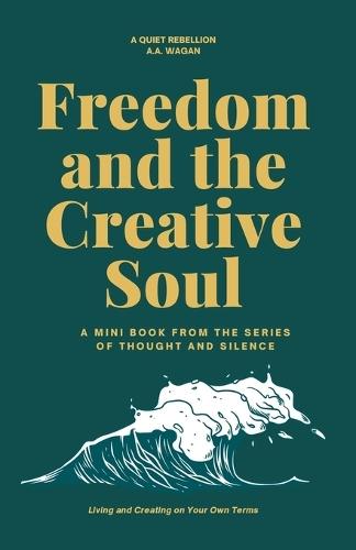 Freedom and the Creative Soul: Living and Creating on Your Own Terms