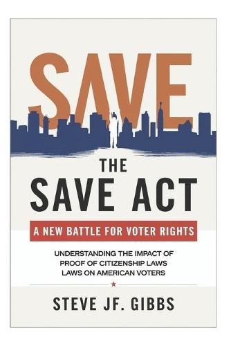 The SAVE Act: A New Battle for Voter Rights: Understanding the Impact of Proof of Citizenship Laws on American Voters