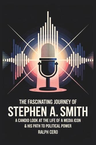 The Fascinating Journey of Stephen A. Smith: A Candid Look at the Life of A Media Icon & His Path to Political Power.