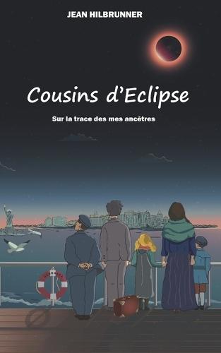Cousins d'éclipse: Sur la trace de mes ancêtres