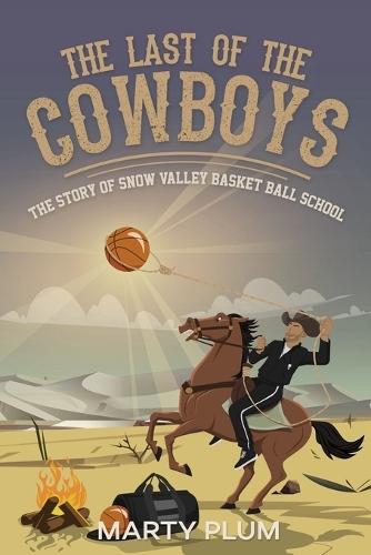 The Last Of The Cowboys: The Story Of Snow Valley Basketball School