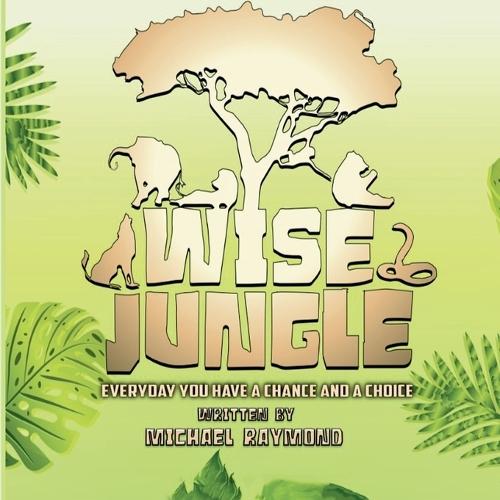 Wise Jungle: Everyday You Have A Chance And A Choice