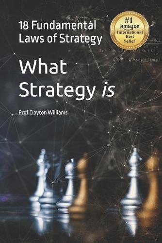 What Strategy is: The 18 Fundamental Laws of Strategy