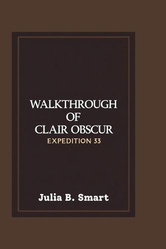 Walkthrough of Clair Obscur Expedition 33: Master the Combat, Conquer the Battles and Overcome Every Challenge