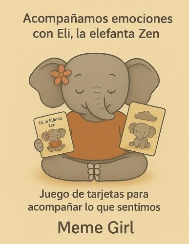 Acompañamos emociones con Eli, la elefante Zen: Juego de tarjetas para acompañar lo que sentimos