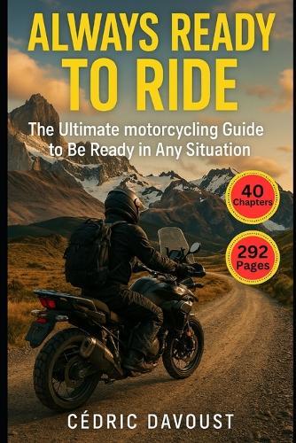Always Ready to Ride: The Ultimate motorcycling Guide to be Ready for Any Situation