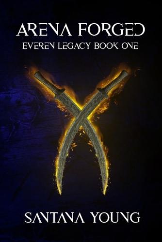 Arena Forged: Everen Legacy Book One