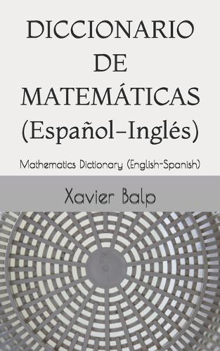 DICCIONARIO DE MATEMÁTICAS (Español-Inglés): Mathematics Dictionary (English-Spanish)