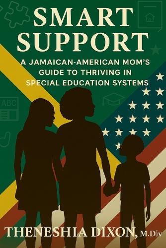 Smart Support: A Jamaican-American Mom's Guide To Thriving In Special Education Systems