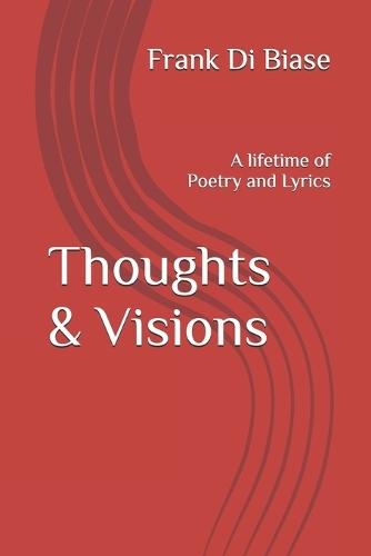 Thoughts & Visions: A lifetime of Poetry and Lyrics