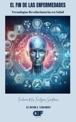 El fin de las Enfermedades: Tecnologías Revolucionarias en Salud