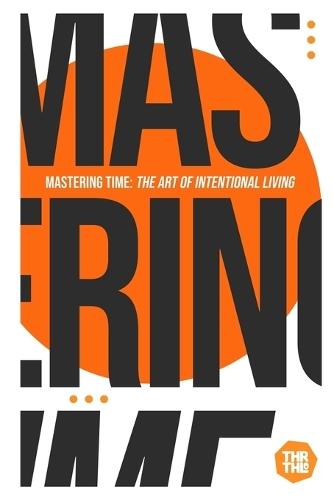 Mastering Time: The Art of Intentional Living